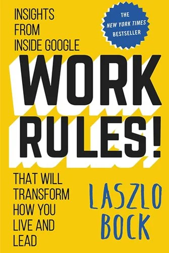 Book cover with yellow background, bold black and blue text, titled 'Work Rules!' by Laszlo Bock, promoting insights from Google for transforming work and leadership.
