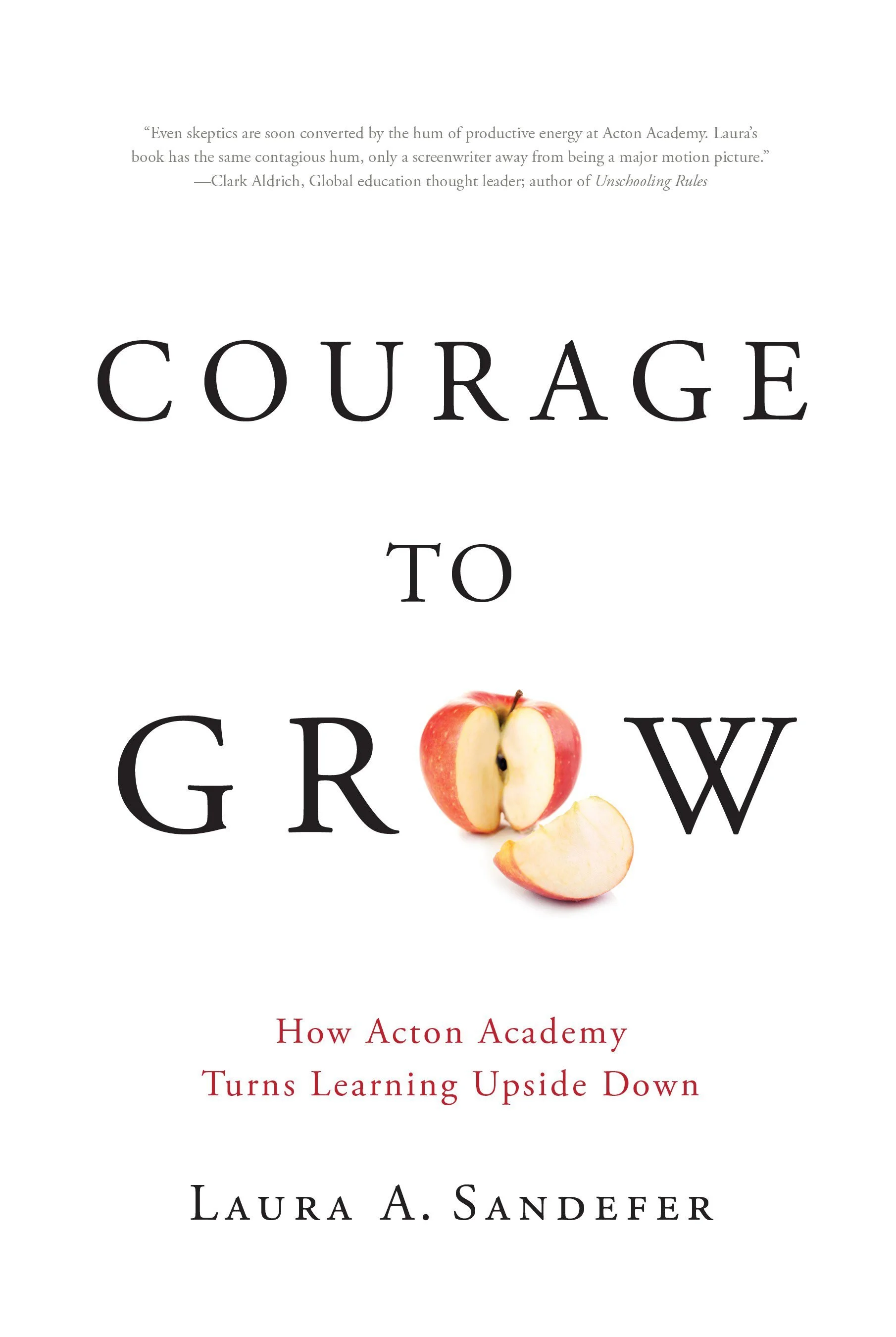Book cover titled "Courage to Grow: How Acton Academy Turns Learning Upside Down" by Laura A. Sandefer, featuring a red apple that is partly cut to resemble a rising sun