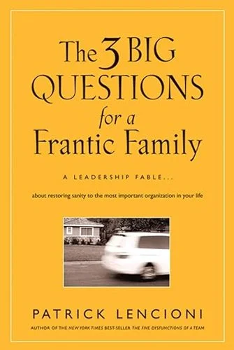 Cover of a book titled "The 3 Big Questions for a Frantic Family" by Patrick Lencioni, with a yellow background and a small black-and-white photo of a moving car.
