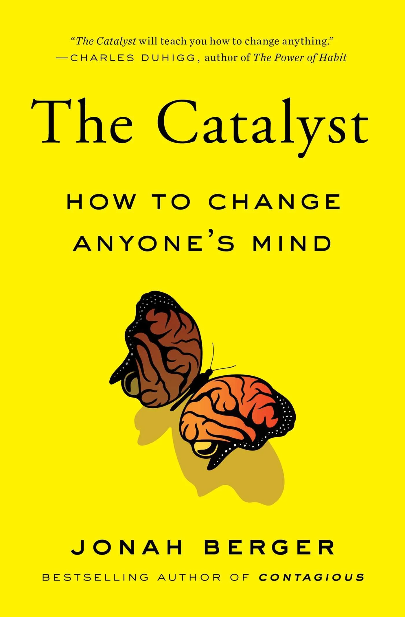 Book cover of 'The Catalyst: How to Change Anyone's Mind' by Jonah Berger, featuring a bright yellow background, black text, and an illustration of a butterfly with two brains as its wings, casting shadows.