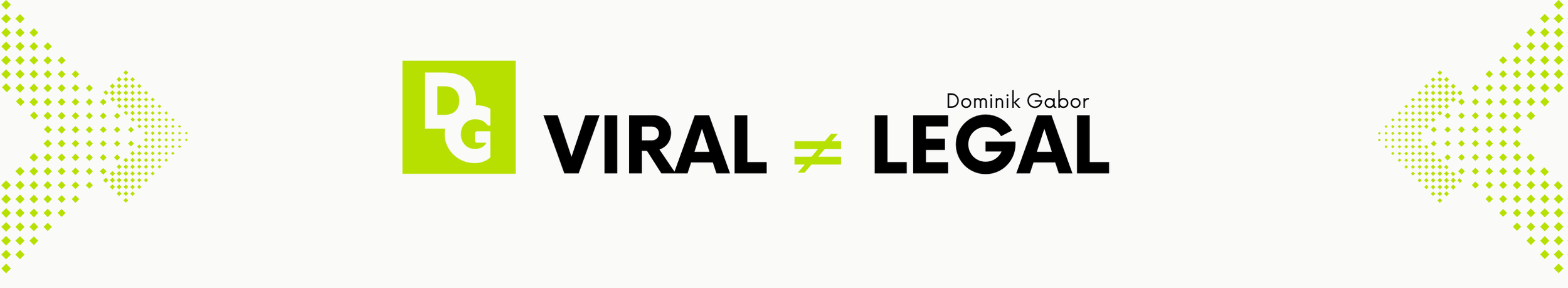 Banner with green logo, black text stating "VIRAL ≠ LEGAL," and the name Dominik Gabor.