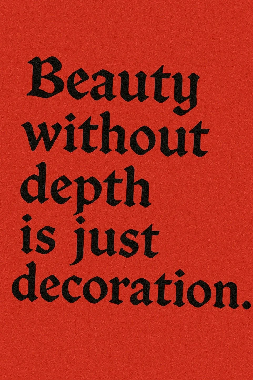 Red background with black text that reads, "Beauty without depth is just decoration."