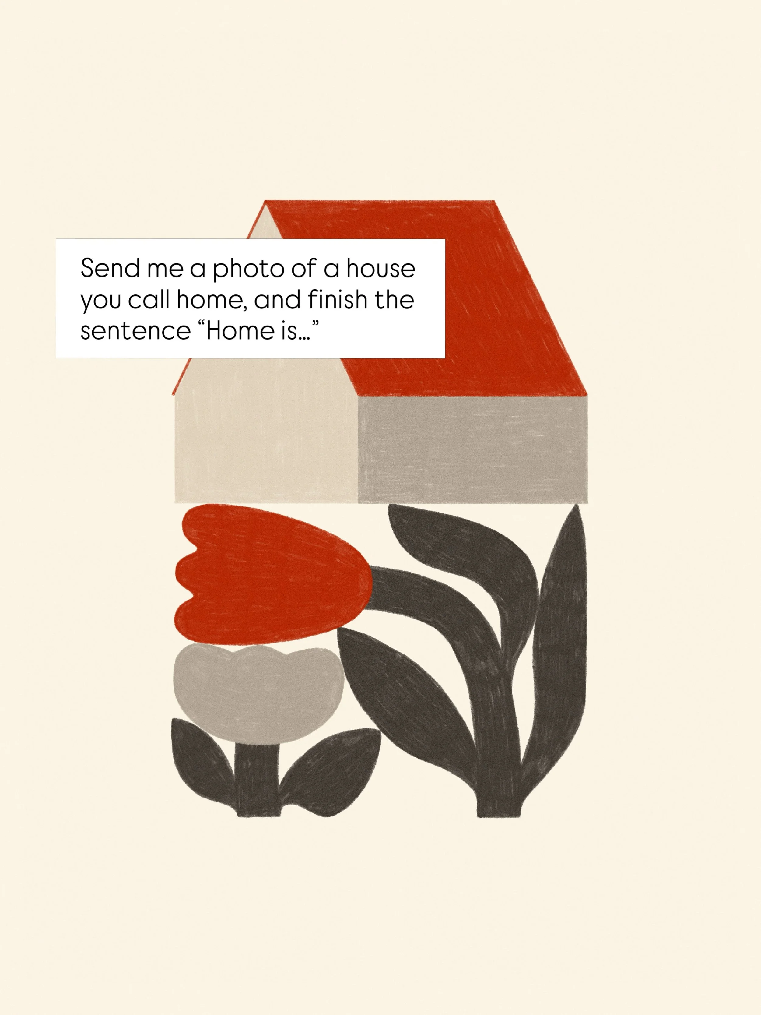 I&rsquo;m starting a new illustration series about home, and I&rsquo;d love your help.

I&rsquo;m looking for photographs of houses you call home. It could be the house you grew up in, the place you live now, a cottage, a farmhouse, or any house that