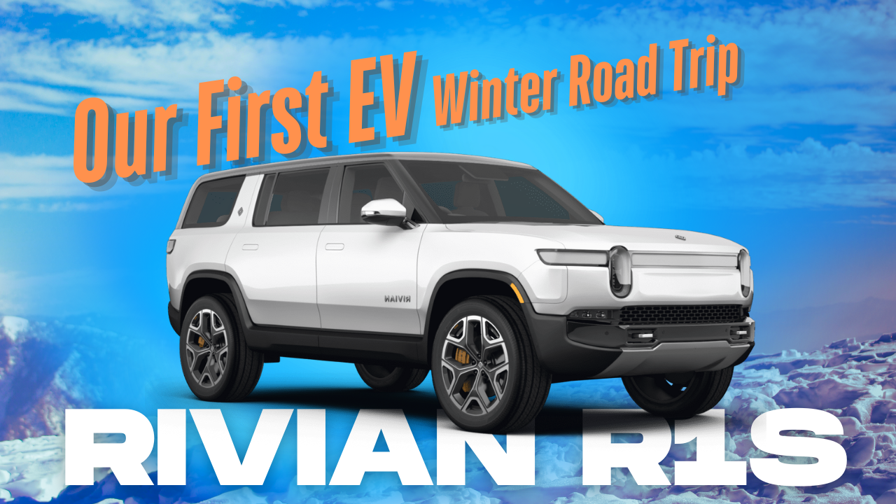 Our First Winter Road Trip in a Rivian R1S: What Worked, What Didn’t, and What We Learned