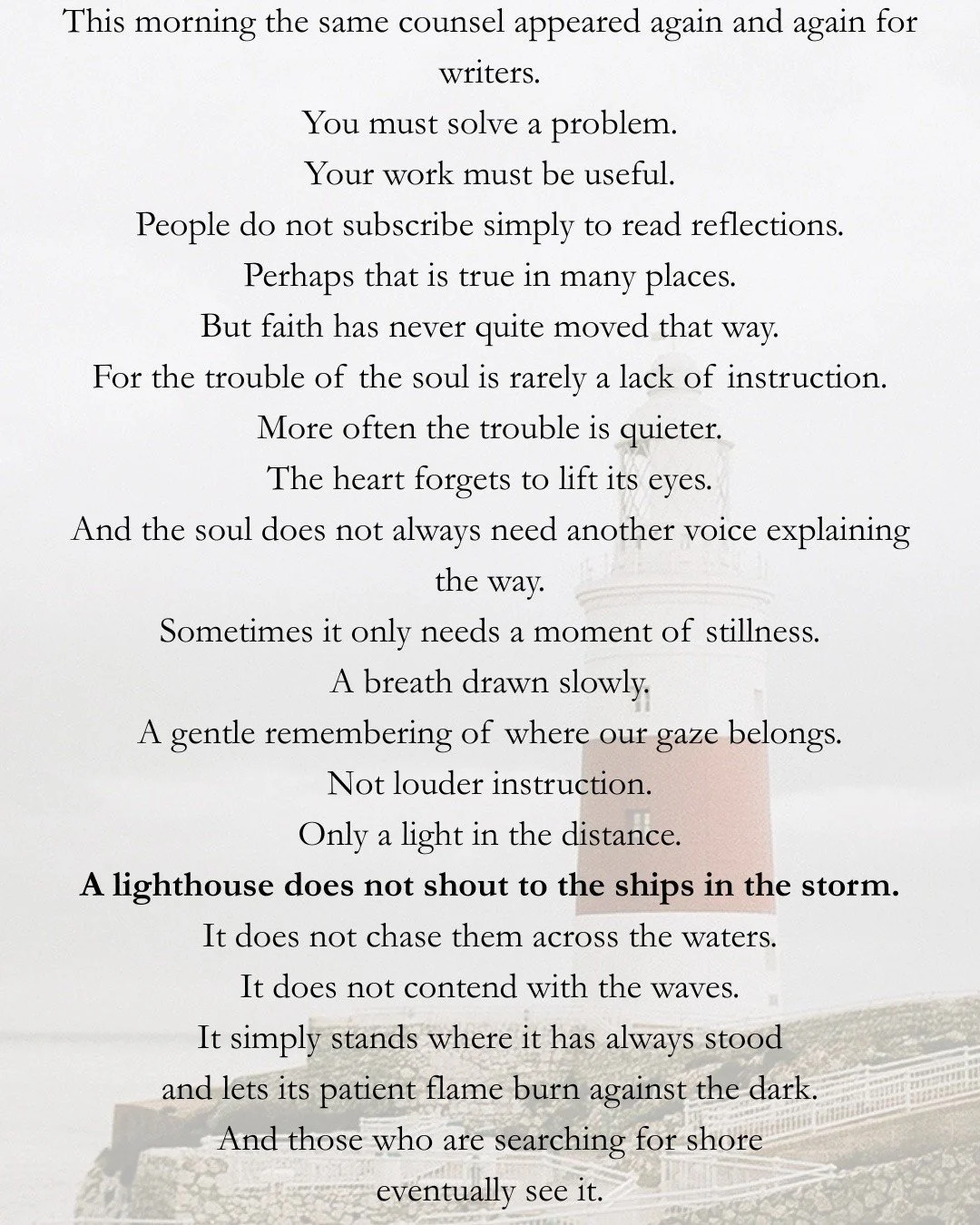 A lighthouse does not shout to the ships in the storm.

It simply stands&mdash;

and lets its light be seen.

The full reflection is on Substack.

🤍

#ChristianEncouragement #FaithInStorms #TrustGod #ChristianLife #SpiritualReflection #QuietStrength
