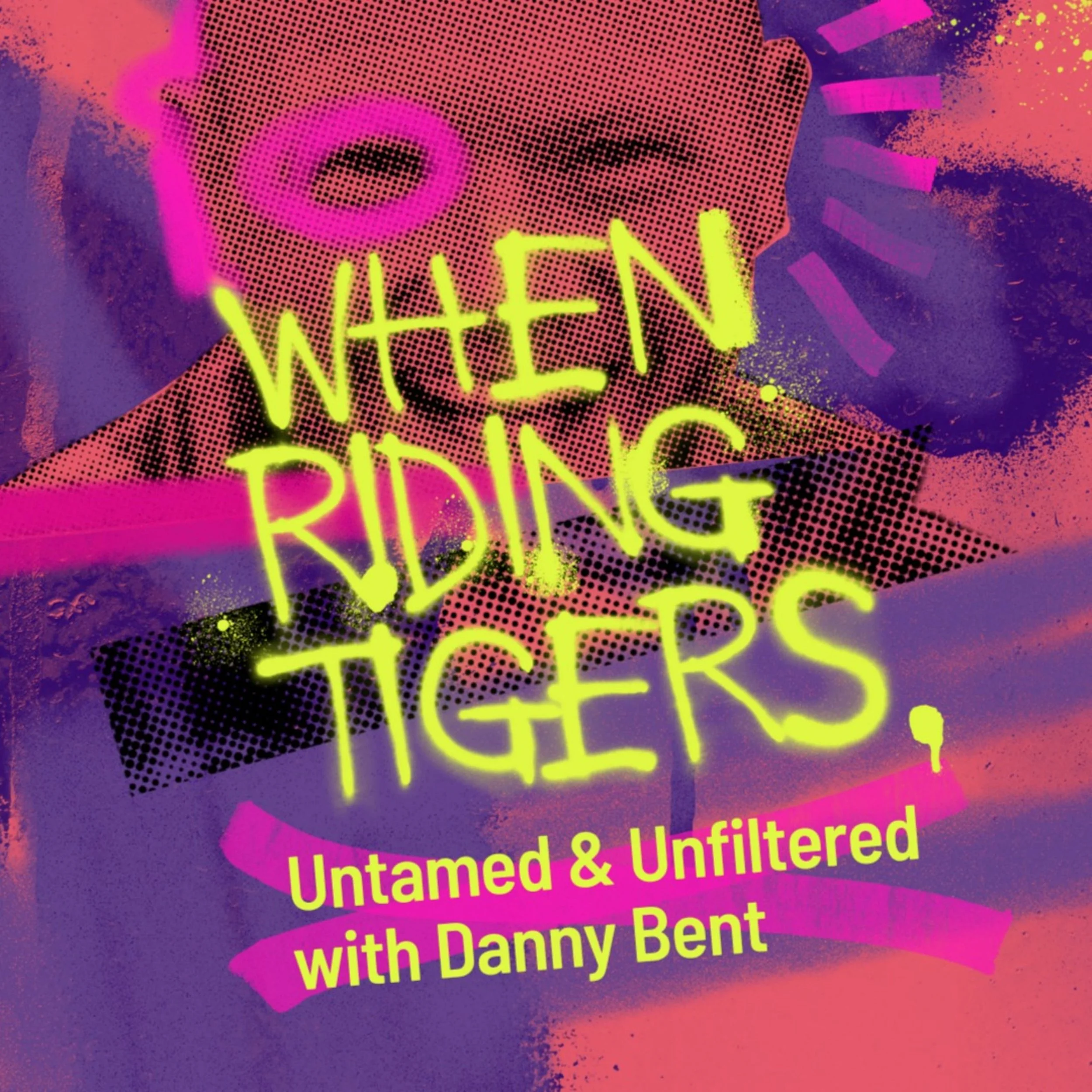 Digital art poster with neon pink, yellow, and purple colors, featuring a stylized face and the bold text 'WHEN RIDING TIGERS,' with additional smaller yellow text 'Untamed & Unfiltered with Danny Bent' at the bottom.