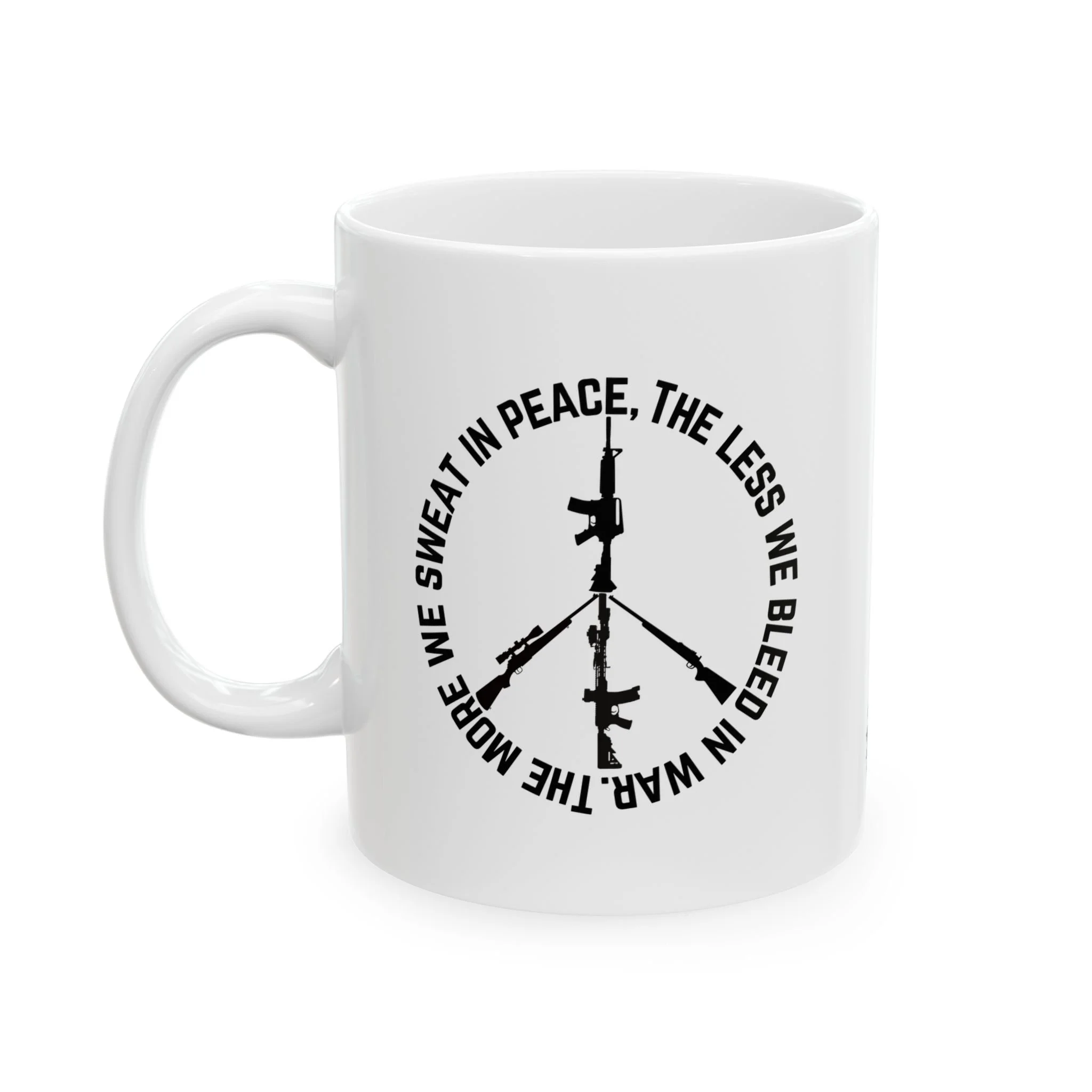 The More We Sweat in Peace, the Less We Bleed in War - 11oz coffee mug