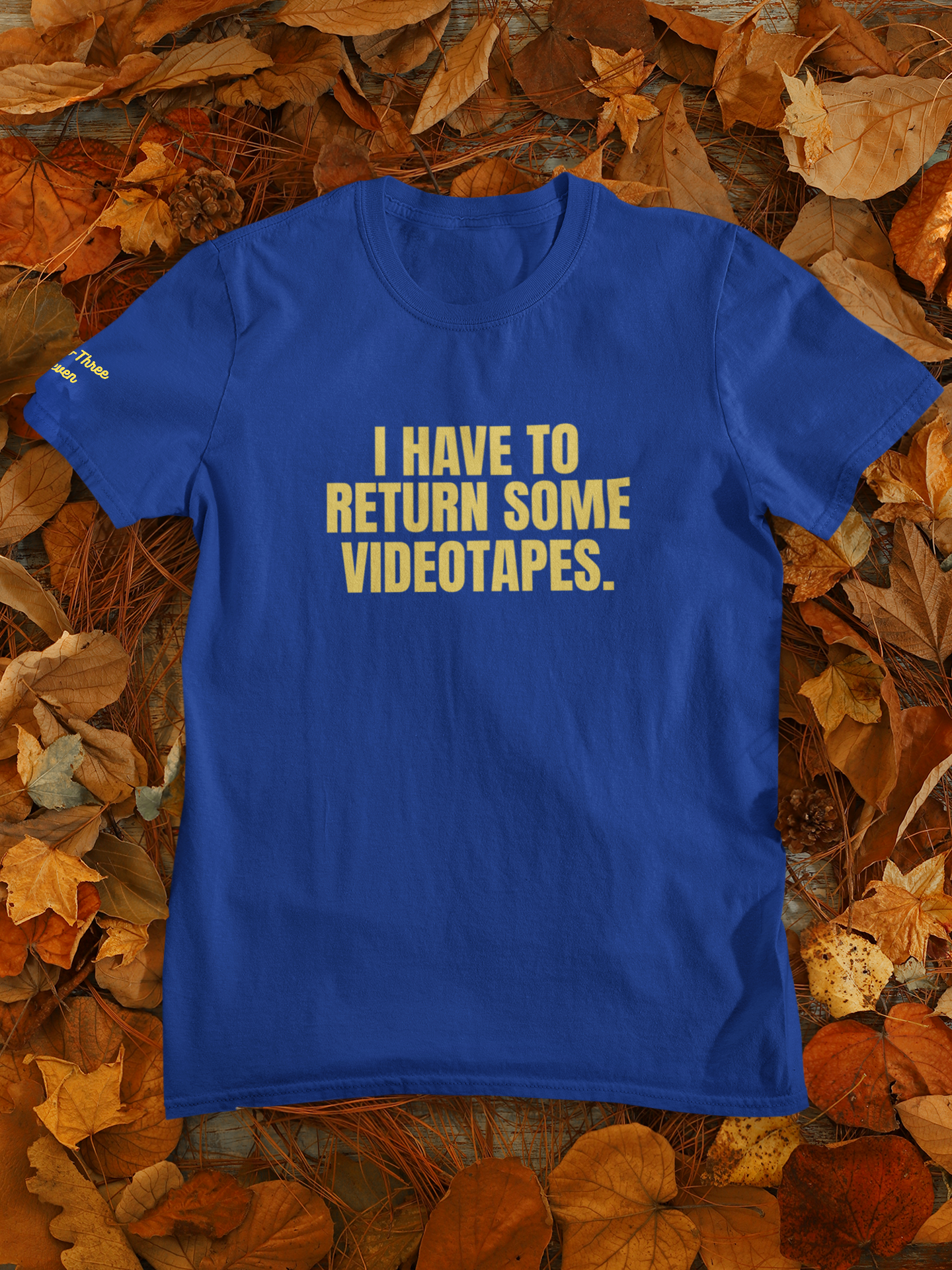 "I Have to Return Some Video Tapes." t-shirt