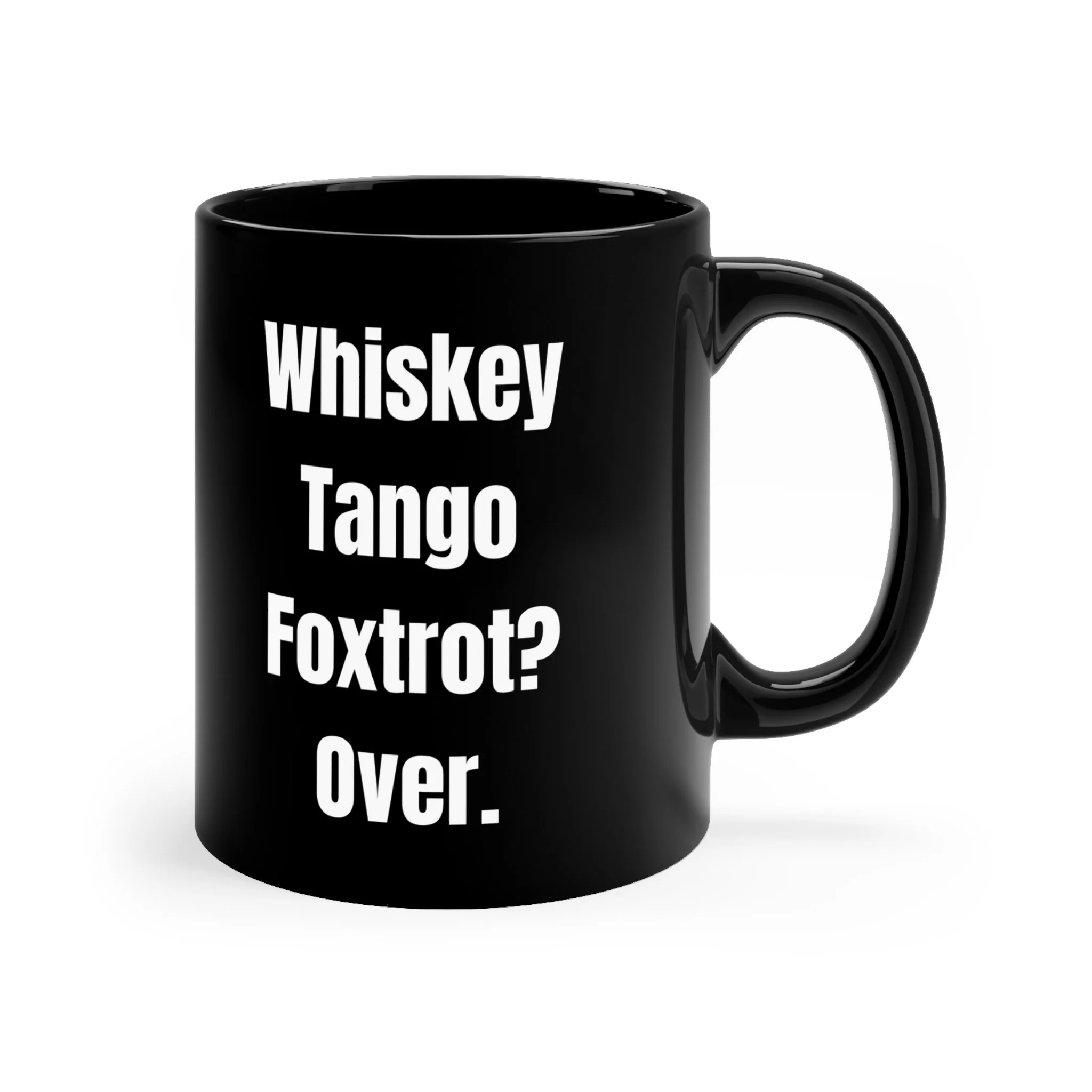 Whiskey Tango Foxtrot? Over. - 11oz coffee mug