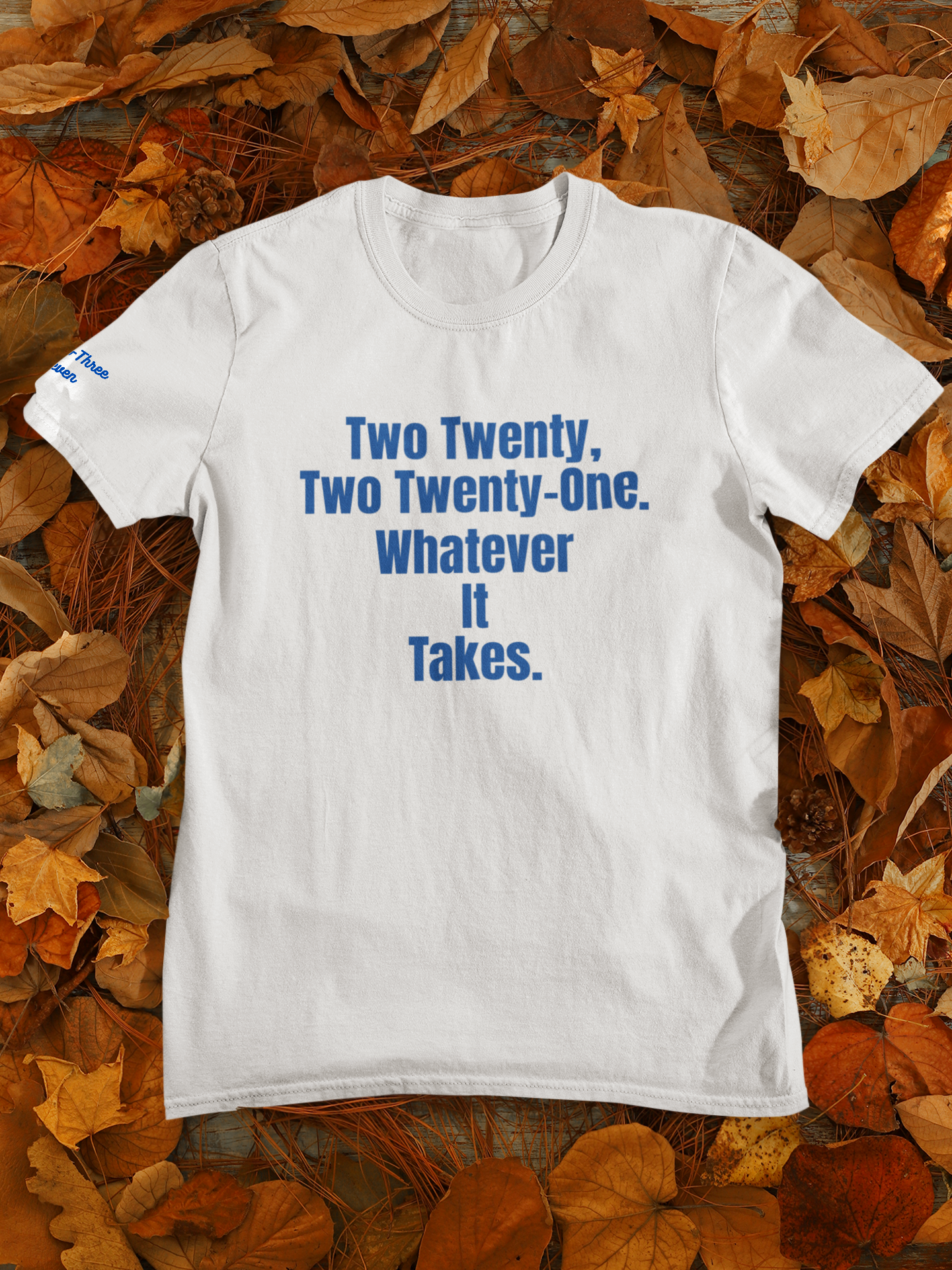 "Two Twenty, Two Twenty-One. Whatever It Takes." t-shirt