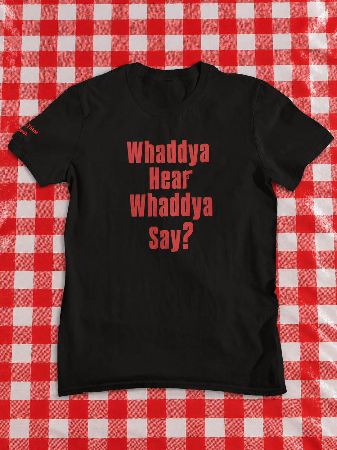 Whaddya Hear Whaddya Say? t-shirt