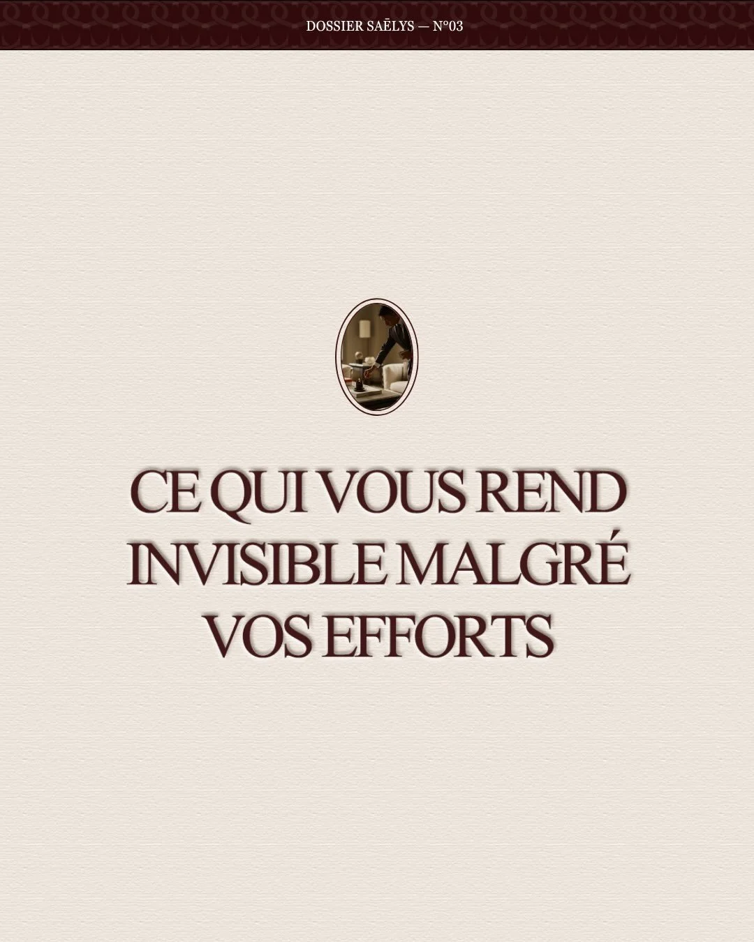 [ CE QUI VOUS REND INVISIBLE MALGR&Eacute; VOS EFFORTS ]

On pense souvent que l&rsquo;invisibilit&eacute; vient d&rsquo;un manque de contenu, d&rsquo;efforts ou m&ecirc;me de talent.

En r&eacute;alit&eacute;, elle vient souvent d&rsquo;ailleurs : d