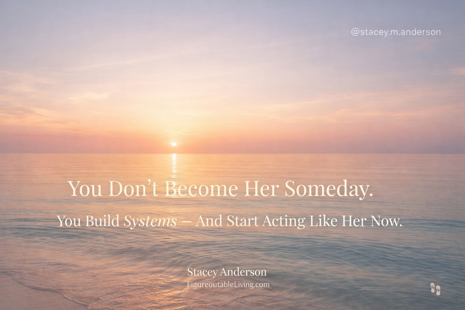 You Don’t Become Her Someday. You Behave Like Her Today.