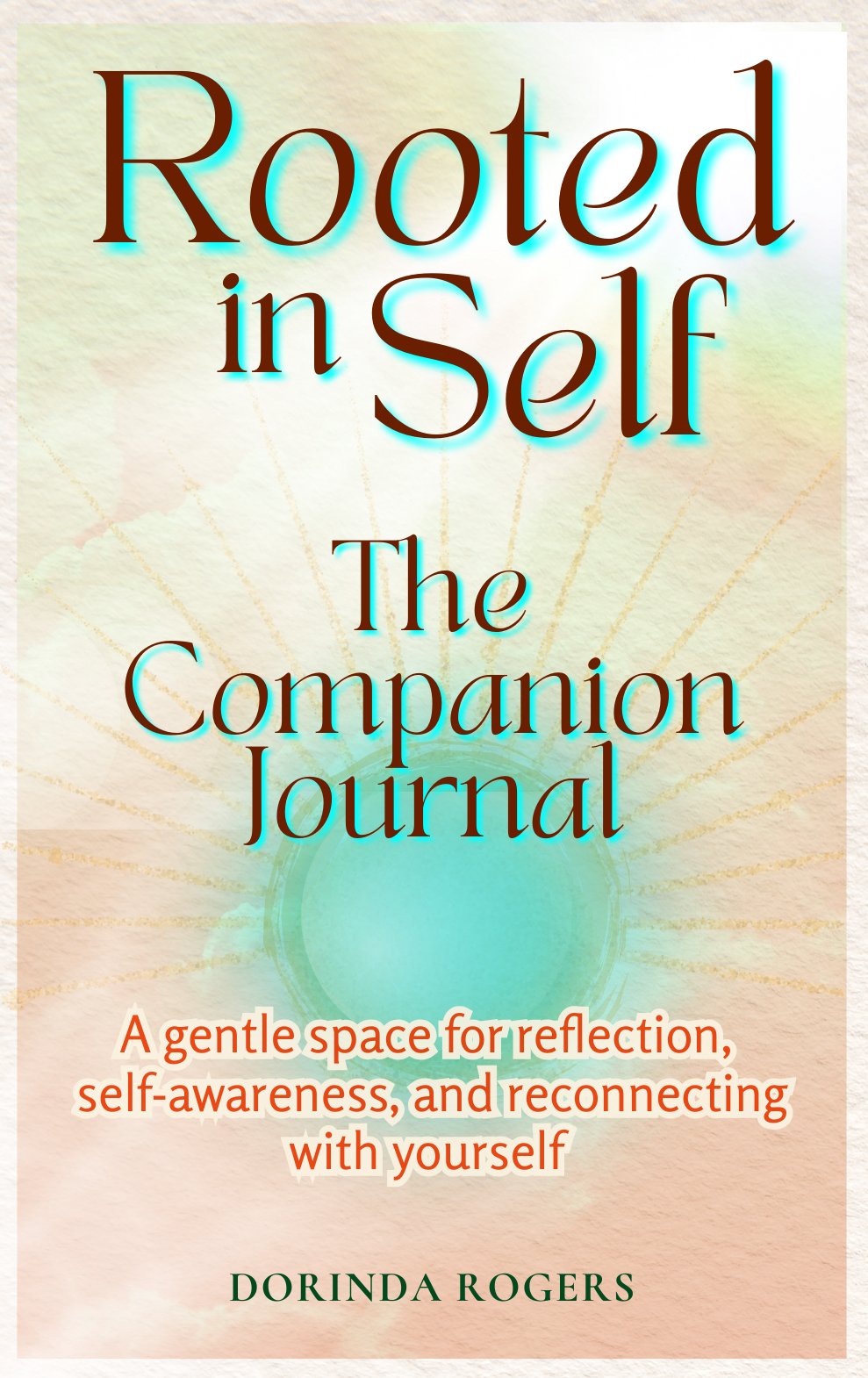 “Rooted in Self: The Companion Journal” by Dorinda Rogers, a guided self-reflection journal for emotional wellness and personal growth.