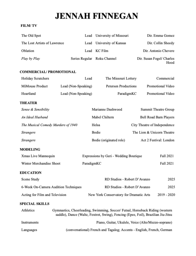 Resume of Jennah Finnegan listing film and TV roles, commercial and promotional work, theater performances, modeling, education, and special skills.