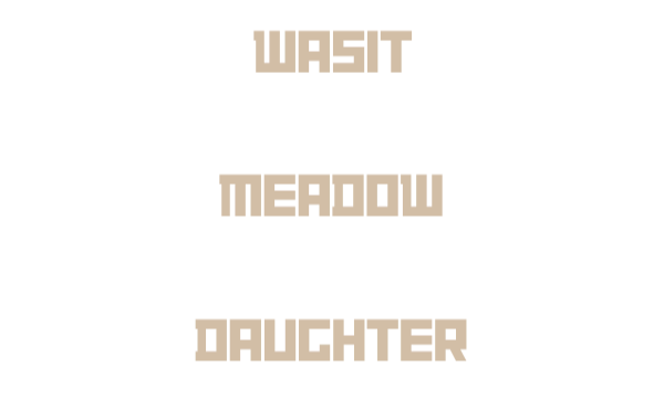 Text in pixelated font that reads "WASIT MEADOW DAUGHTER".