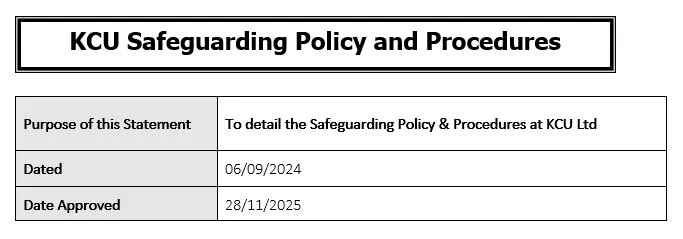 Table titled 'KCU Safeguarding Policy and Procedures' with columns for Purpose of this Statement, Dated, and Date Approved, filled with respective details.