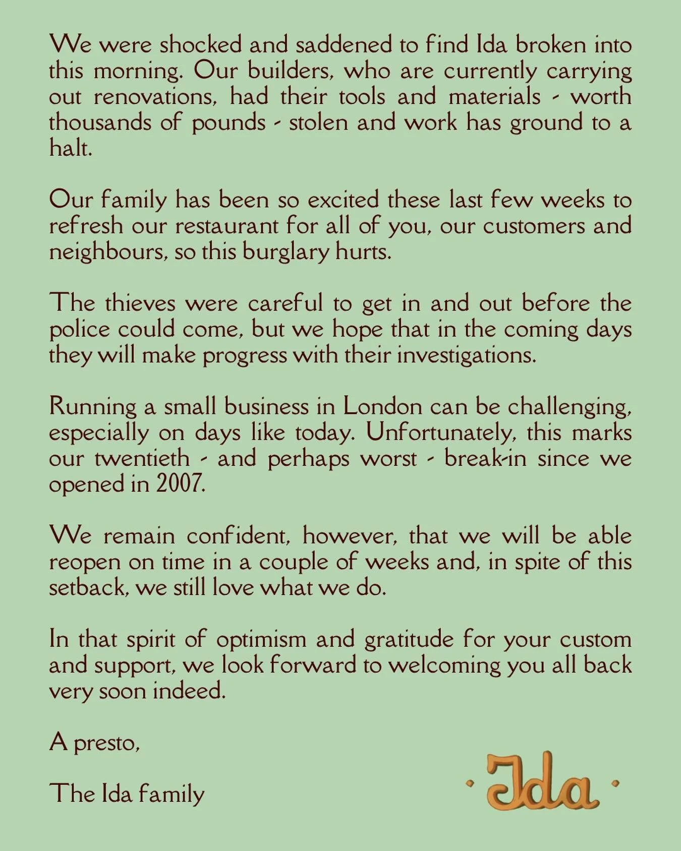 We are sorry to say that, once again, Ida has been burgled. We still look forward to welcoming you back very soon.