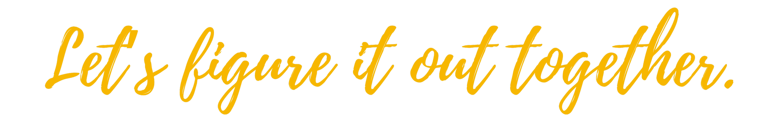 Stylized yellow text that says "Let's figure it out together."