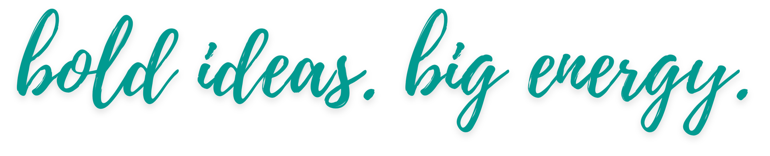 Motivational quote in teal cursive font that says, "body ideas. big energy."