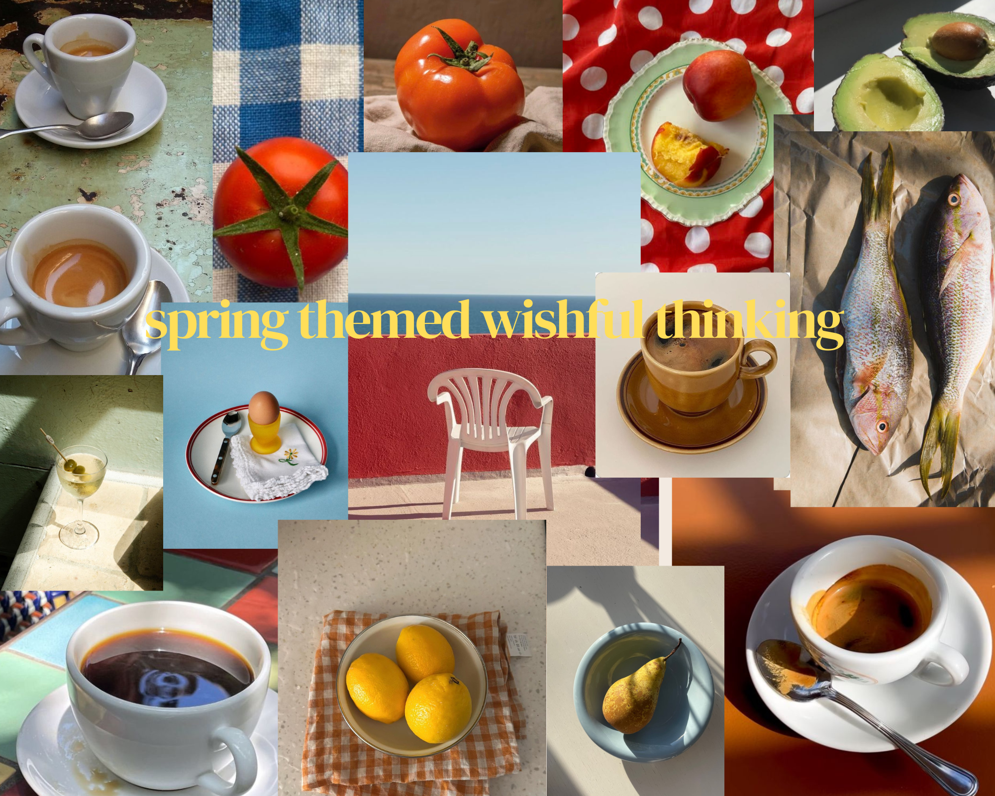 A collage of spring-themed images including cups of coffee, tomatoes, avocados, fish, lemons, a pear, a cherry, a cocktail, and a plastic chair against colorful backgrounds. The text "spring themed wishful thinking" is overlaid in yellow across the center.