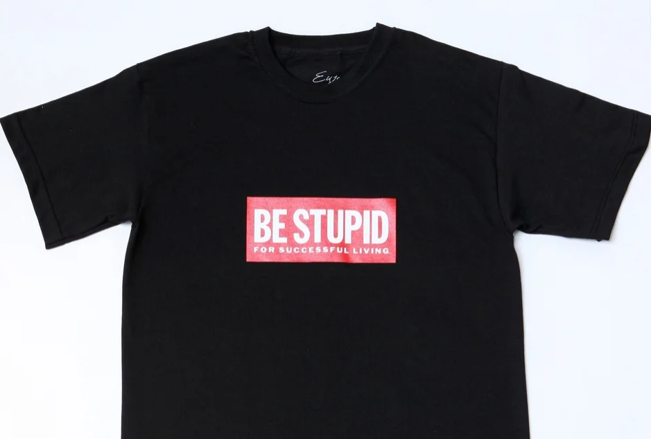 Be Stupid T Shirt 2.jpg