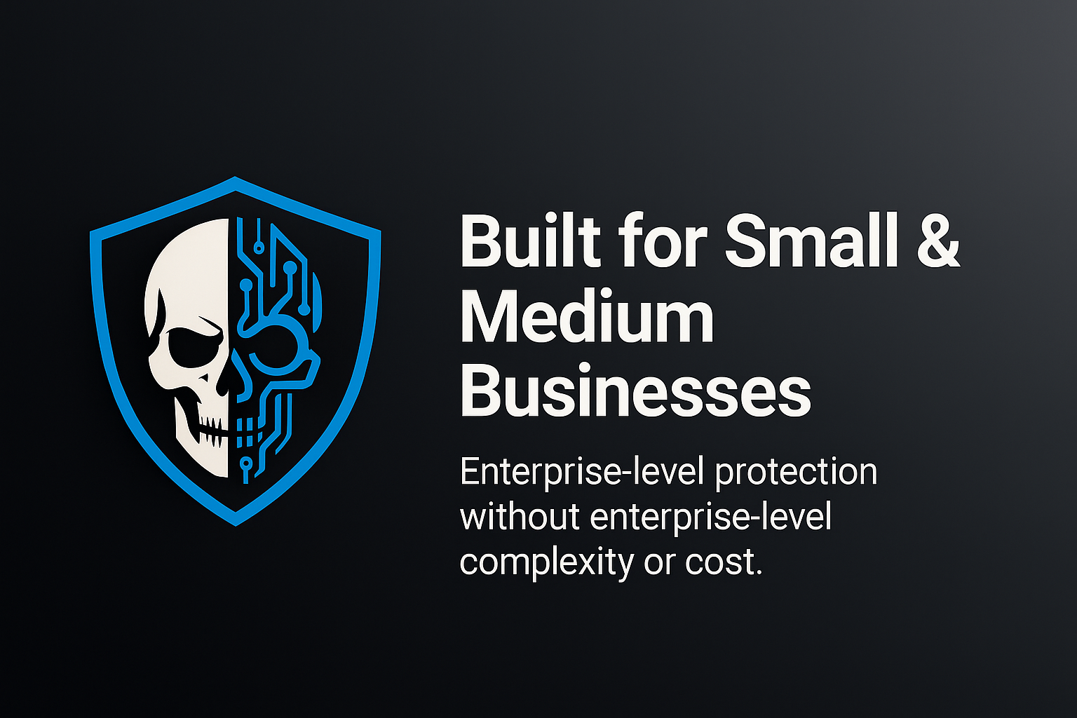 Graphic showing a shield with a skull half human, half circuit design, and the text 'Built for Small & Medium Businesses, Enterprise-level protection without enterprise-level complexity or cost.'