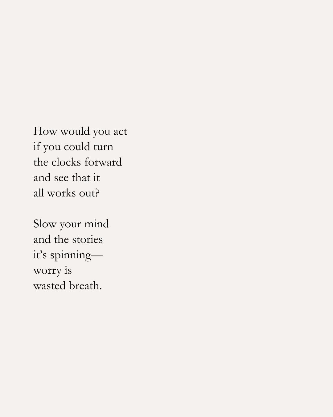 A poem printed on a white background with black text, discussing turning clocks forward and managing worry.