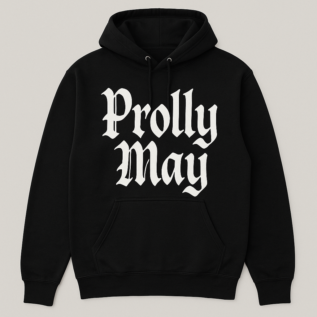 PROLLY MAY HOODIE