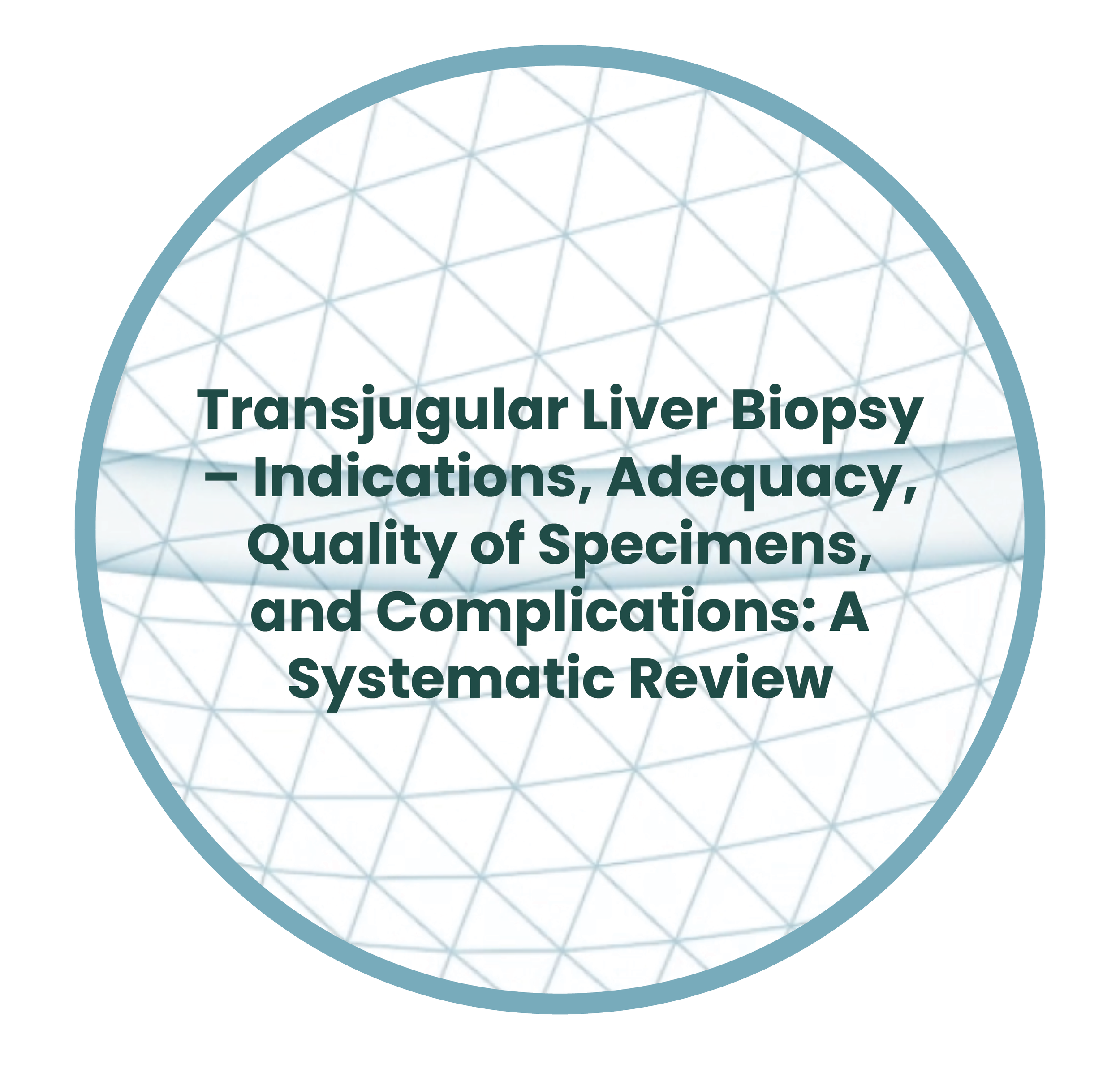 Cover page of a scientific review article titled 'Transjugular Liver Biopsy – Indications, Adequacy, Quality of Specimens, and Complications: A Systematic Review' with a geometric background pattern and a circular blue border.
