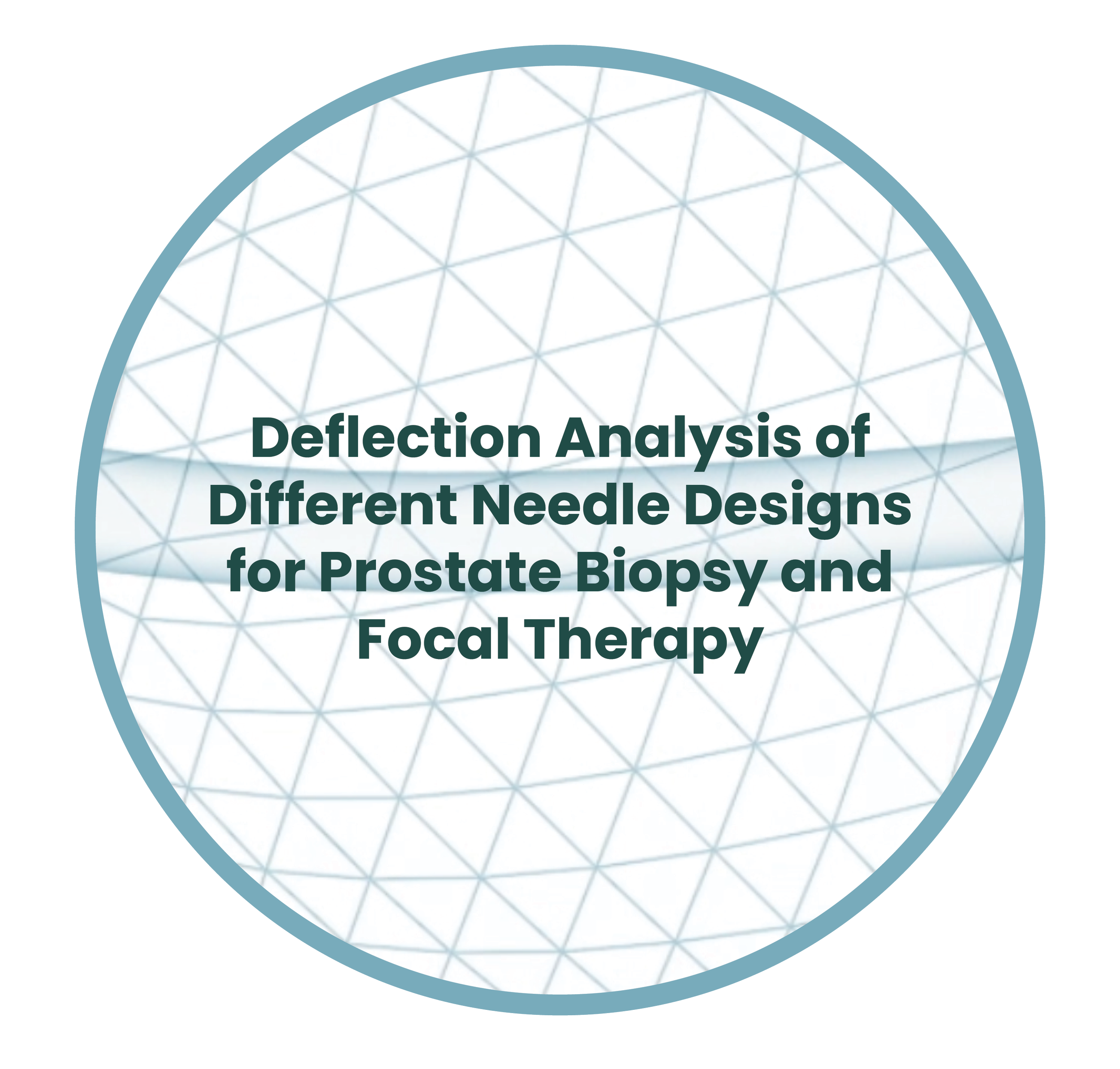 Cover page with title 'Deflection Analysis of Different Needle Designs for Prostate Biopsy and Focal Therapy' inside a circular border, with a geometric patterned background.