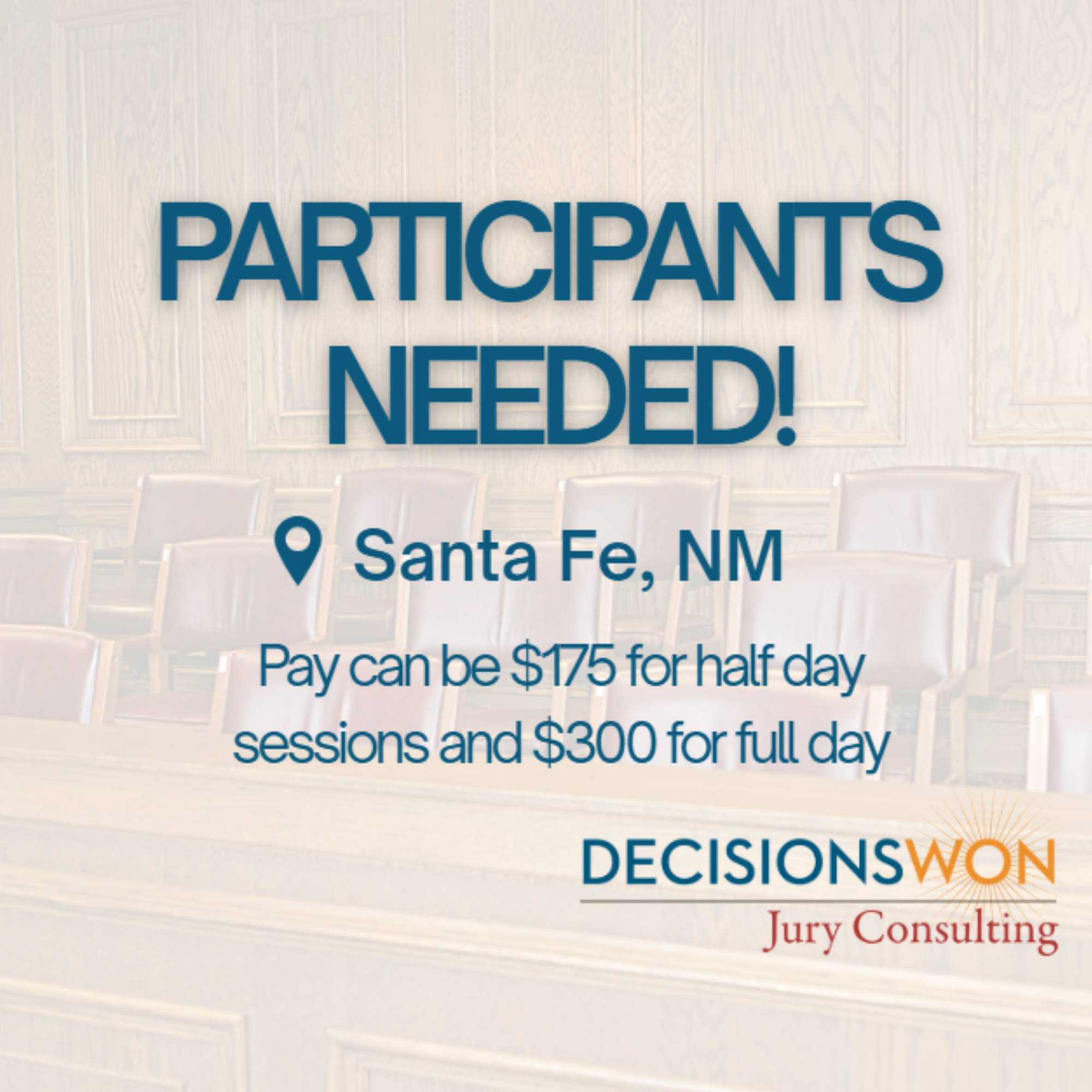 An announcement from DecisionsWON Jury Consulting calling for participants needed in Santa Fe, NM, with pay of $175 for half-day sessions and $300 for full-day sessions, set against a background of a courtroom or meeting room with empty chairs.