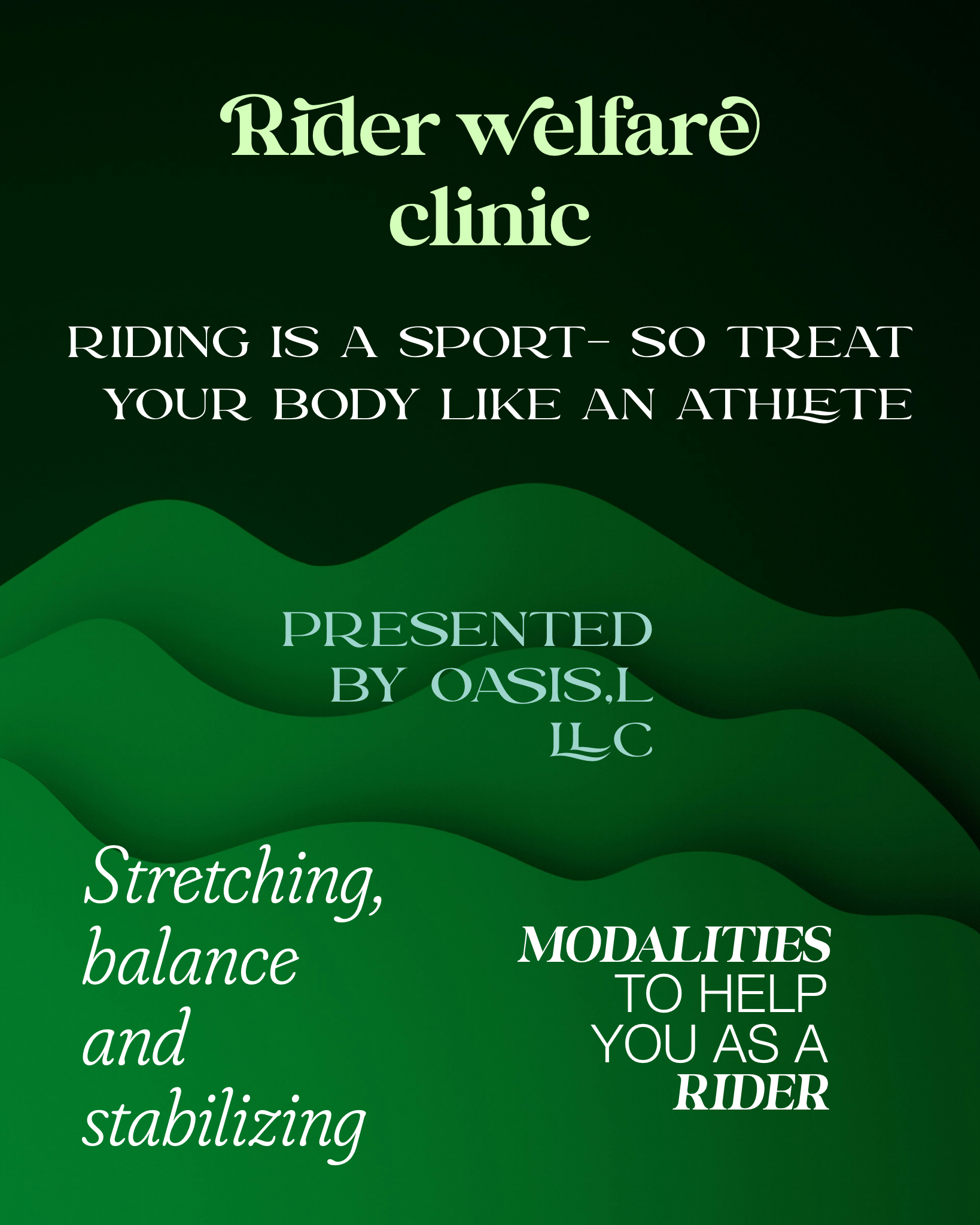 Green promotional poster for Rider Welfare Clinic, emphasizing riding as a sport, highlighting stretching, balance, and stabilizing, and mentioning modalities to help riders, presented by Oasis LLC.