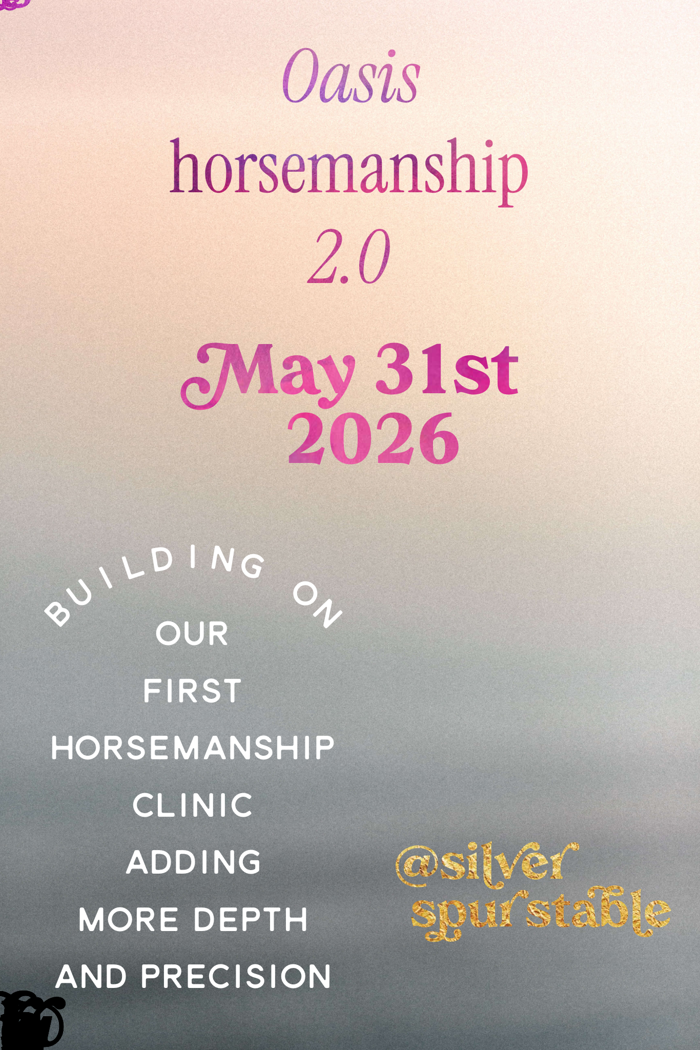 Event announcement for Oasis Horsemanship 2.0 on May 31st, 2026, with text 'Building on our first horsemanship clinic adding more depth and precision', featuring the handle '@silverspurrstable'.