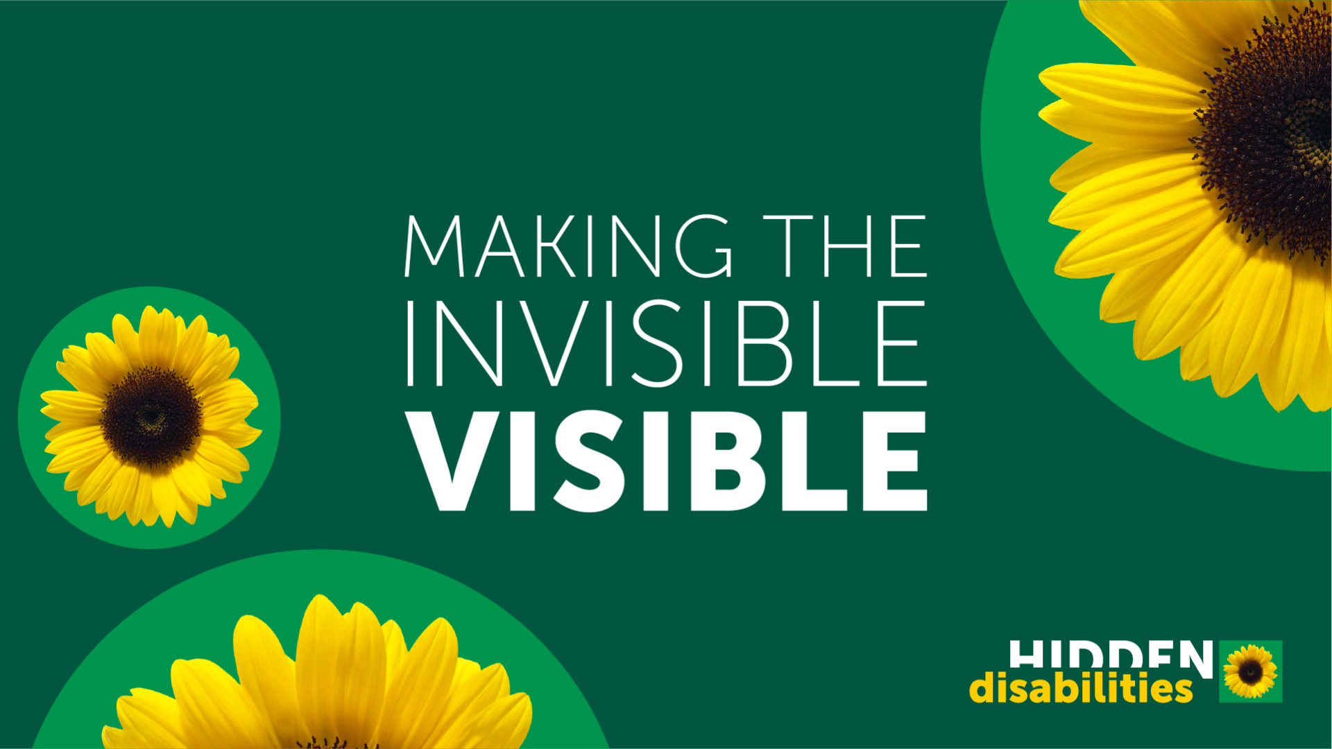 A graphic design with sunflower images and the text 'Making the Invisible Visible' and 'Hidden disabilities' on a green background.