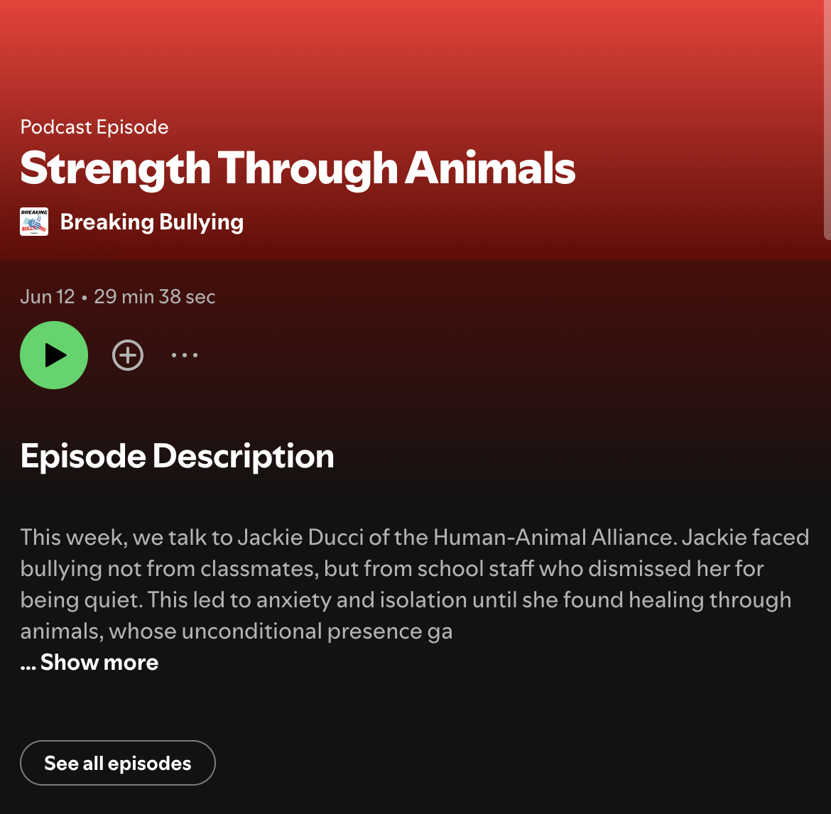 Screenshot of a podcast episode titled "Strength Through Animals" about breaking bullying, with a red and black background, a green play button, and episode description.
