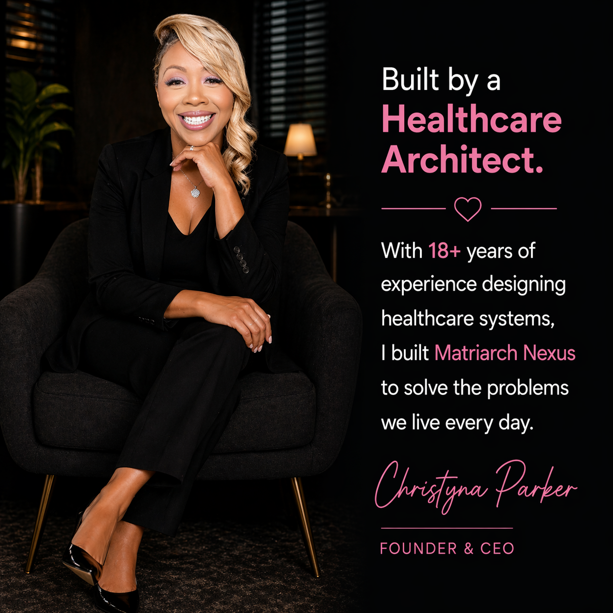 Women with blonde hair and a black suit sitting on a black armchair, smiling, with a dark background and a lamp. Next to her, project text highlights her experience in healthcare architecture, founding Matriarch Nexus, and her name, Christyna Parker.