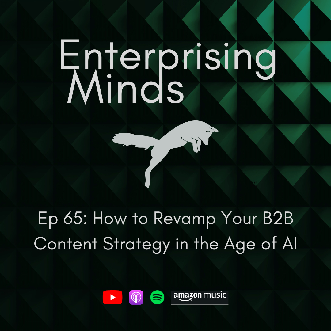 Ep 65: How to Revamp Your B2B Content Strategy in the Age of AI