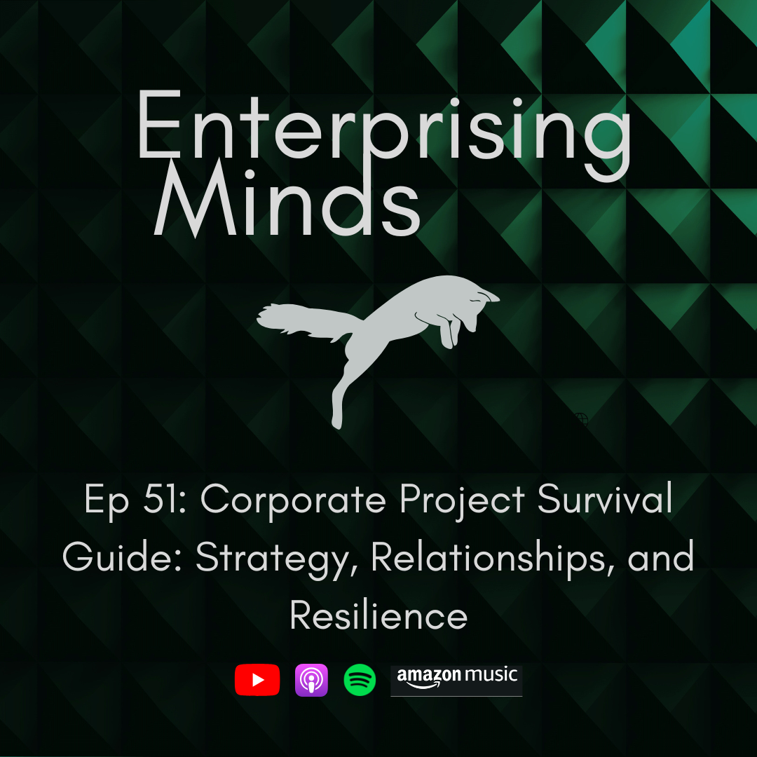 Ep 51: Corporate Project Survival Guide - Strategy, Relationships, and Resilience