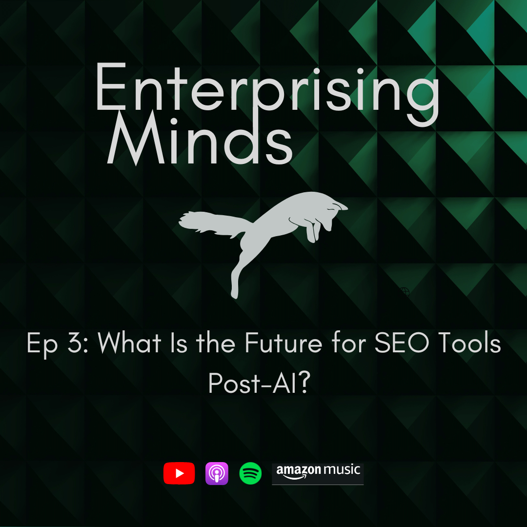 Ep 3: What Is the Future for SEO Tools Post-AI - Enterprising Minds Podcast