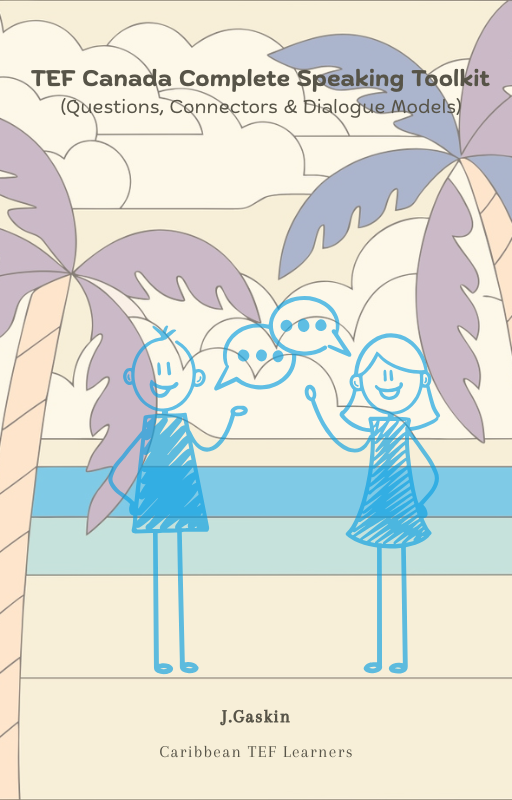 TEF Canada Complete Speaking Toolkit  (Questions, Connectors & Dialogue Models)