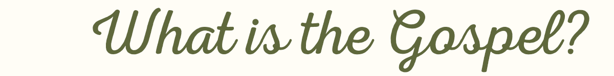 Text that reads 'What is the Gospel?' in green script font