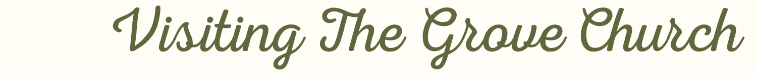 Text saying 'Visiting The Grove Church' in stylish green font on a cream background.