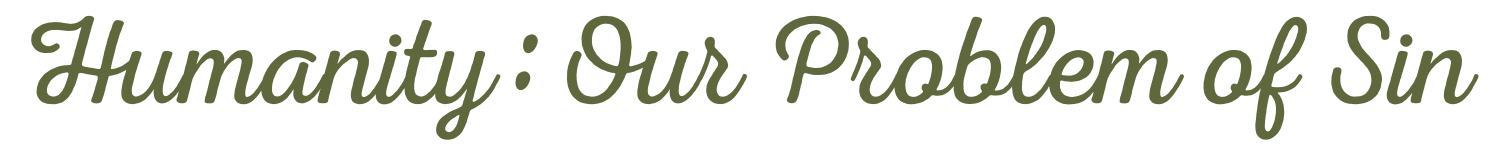 A quote in green cursive text on a beige background reads, "Humanity: Our Problem of Sin."