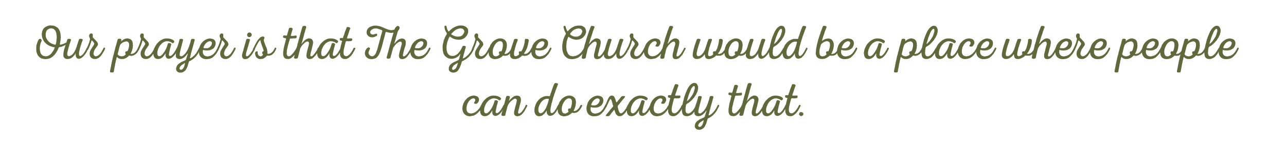 Text quote: 'Our prayer is that The Grove Church would be a place where people can do exactly that.' in green cursive.