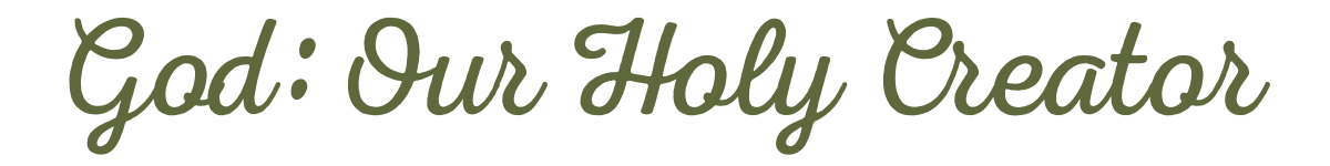 Text saying 'God: Our Holy Creator' in green cursive font.