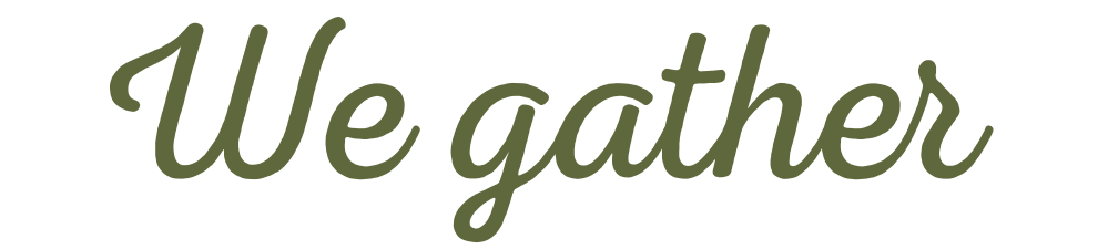 Text that says 'We gather' in green cursive font on a black background.