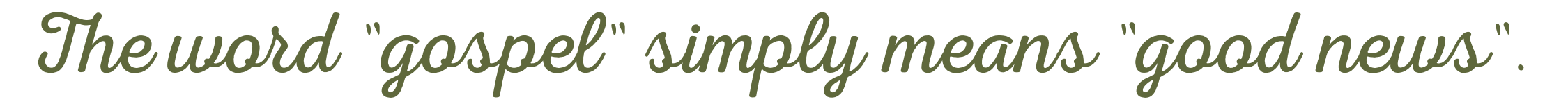 Text on green background reading 'The word "gospel" simply means "good news".'