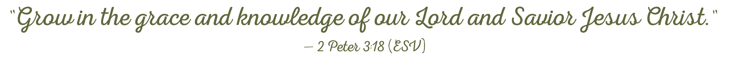 A biblical quote from 2 Peter 3:18 in elegant cursive font reads, 'Grow in the grace and knowledge of our Lord and Savior Jesus Christ.'
