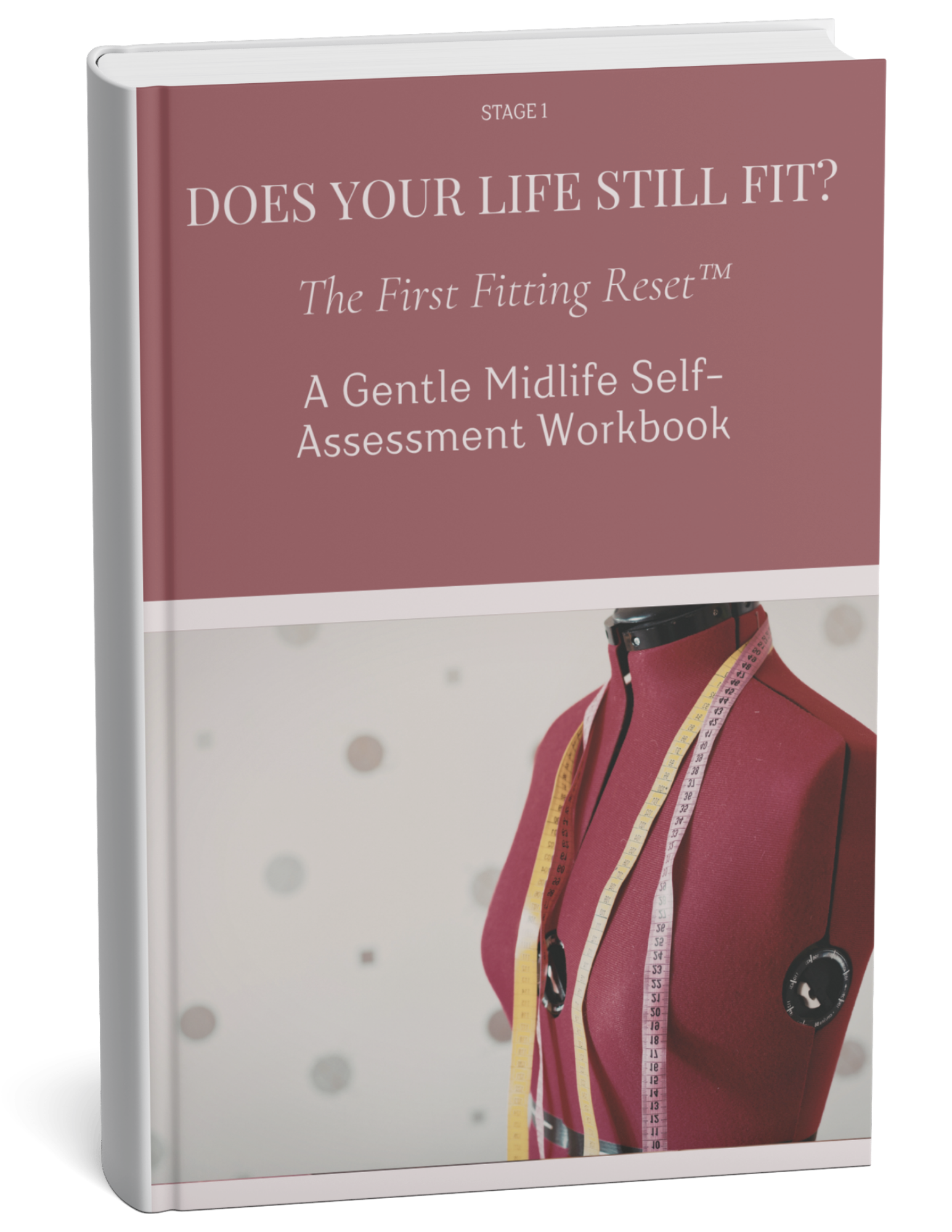 Front cover of a workbook titled 'Does Your Life Still Fit? The First Fitting Reset™ A Gentle Midlife Self-Assessment Workbook', with an image of a mannequin wearing a measurement tape around the neck and shoulder area.